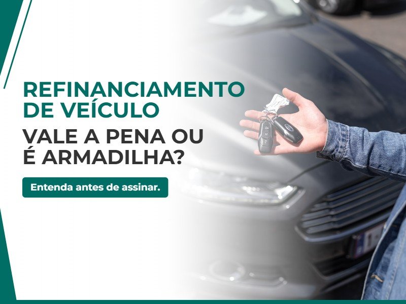 Refinanciamento de Veículo: Quando Vale a Pena e Quando é Armadilha